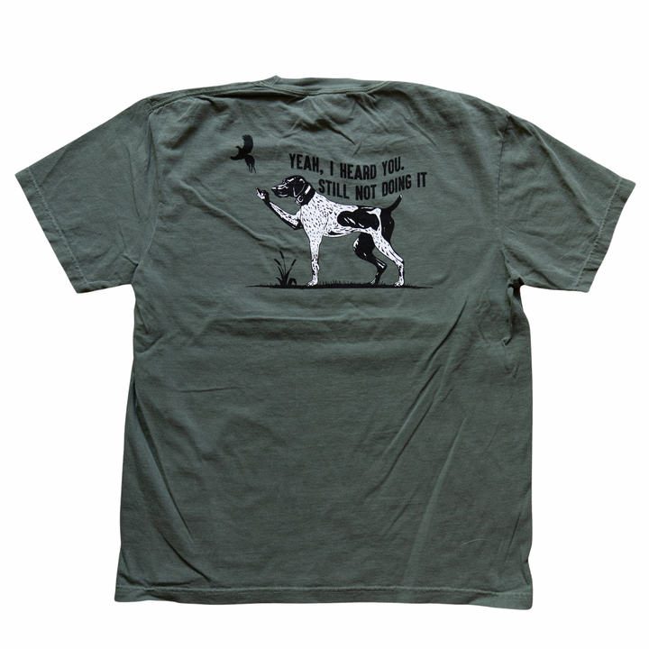 Yeah I Heard You GSP Pointing Shirt with graphic of German Shorthaired Pointer and text "Yeah, I heard you, still not doing it".